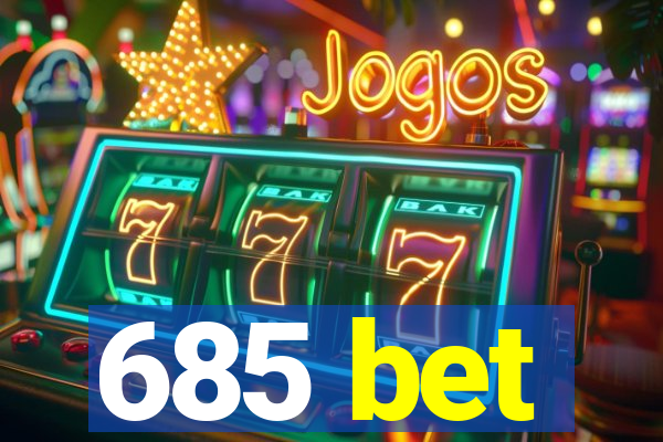 685 bet